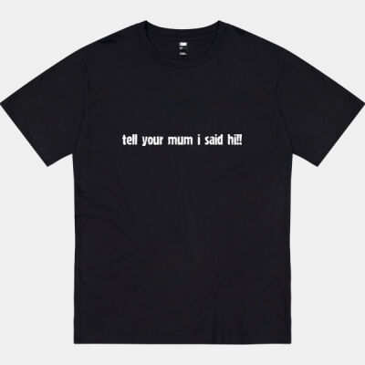 Tell Your Mum I Said Hi! Thumbnail