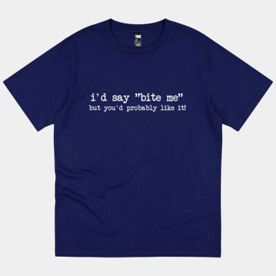 i'd say "bite me", but you'd probably like it! Thumbnail