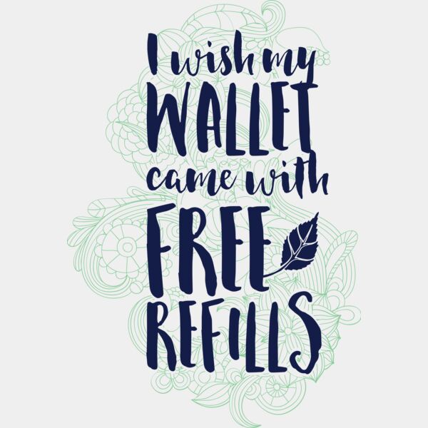 I Wish My Wallet Came With Free Refills Thumbnail
