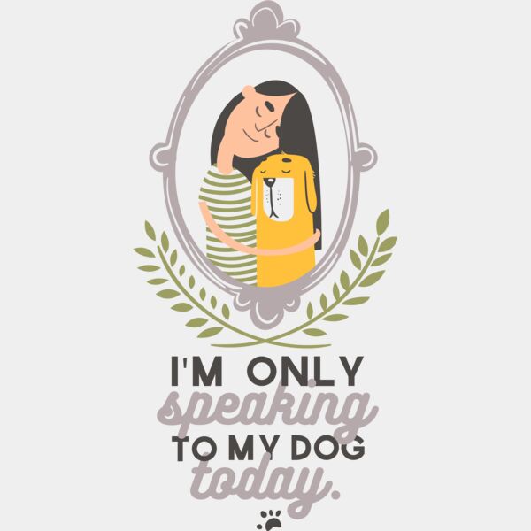 I'm Only Speaking To My Dog Today Thumbnail